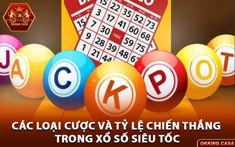 Các loại cược và tỷ lệ chiến thắng trong xổ số siêu tốc
