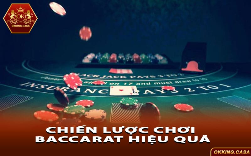 Chiến lược chơi Baccarat hiệu quả, nâng cao cơ hội chiến thắng