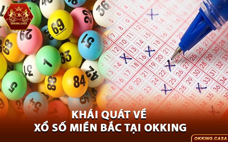 Khái quát về xổ số miền Bắc tại Okking