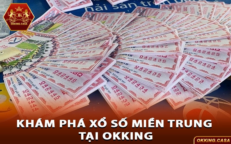 Khám phá xổ số miền Trung tại Okking