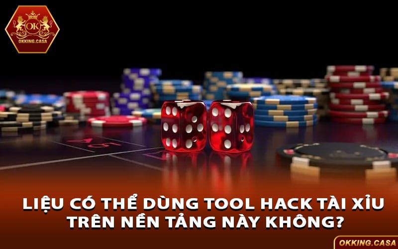 Liệu có thể dùng tool hack Tài Xỉu trên nền tảng này không?