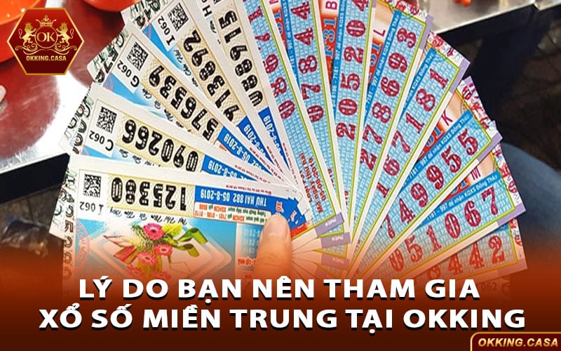 Lý do bạn nên tham gia xổ số miền Trung tại Okking