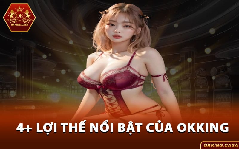 Giới thiệu Okking 4+ lợi thế nổi bật 