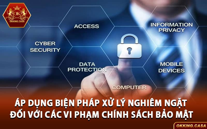 Áp dụng biện pháp xử lý nghiêm ngặt đối với các vi phạm chính sách bảo mật