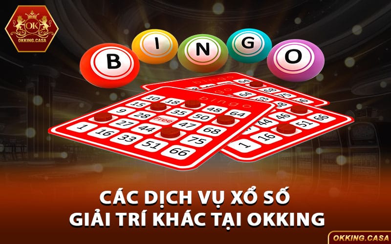 Các dịch vụ xổ số giải trí khác tại Okking