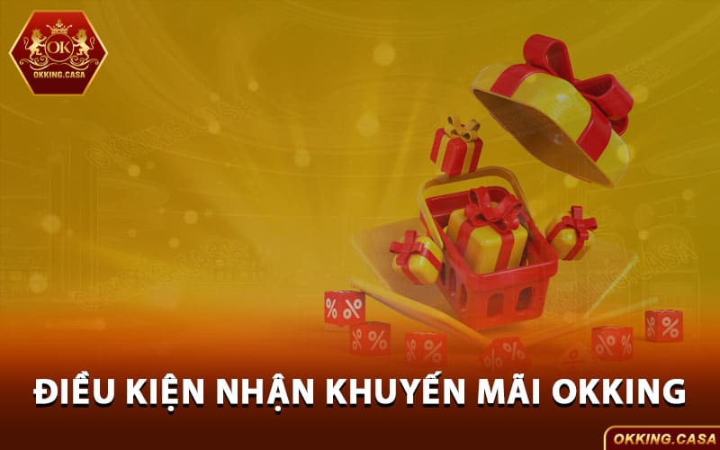 Điều kiện để nhận thành công khuyến mãi OKKing