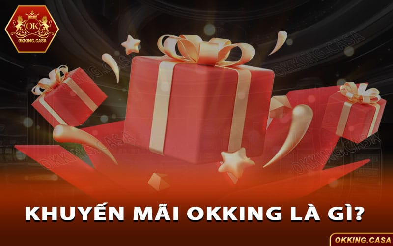 Khuyến mãi OKKing là gì