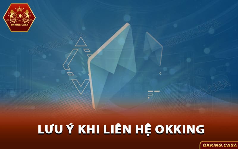 Lưu ý khi liên hệ Okking