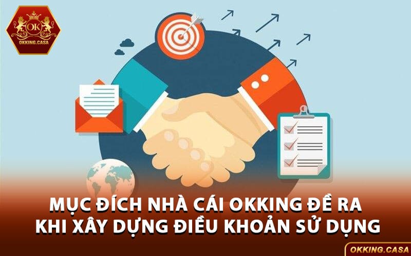 Mục đích nhà cái Okking đề ra khi xây dựng Điều khoản sử dụng