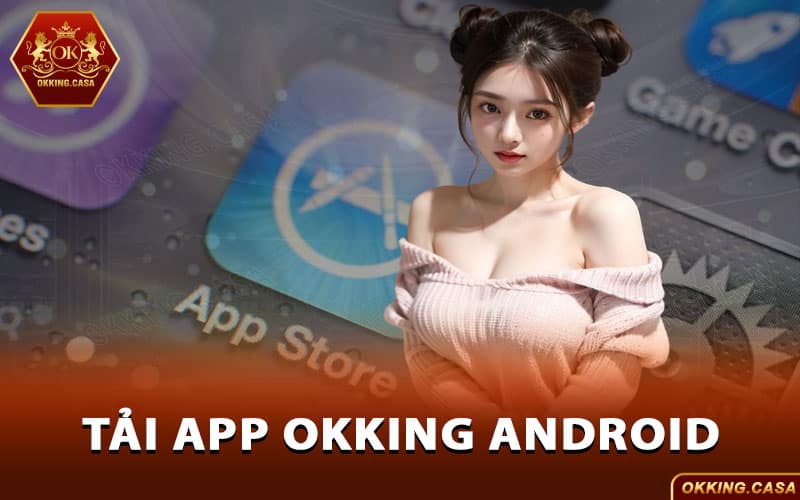 Tải app Okking Android