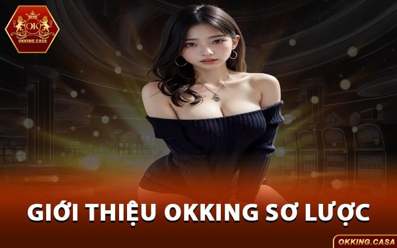 Giới thiệu Okking sơ lược